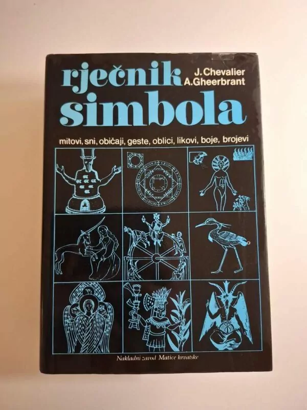Rječnik simbola – Jean Chevalier, Alain Gheerbrant mitovi, snovi, geste, oblici, likovi, boje, brojevi..