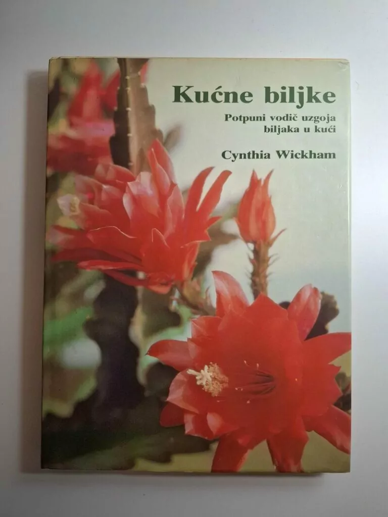Cynthia Wickham - Kućne biljke - Potpuni vodič uzgoja biljaka u kući