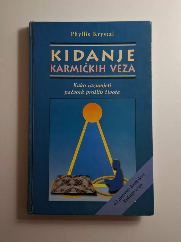 Kidanje karmičkih veza Kako razumjeti patchwork prošlih života - Phyllis Krystal