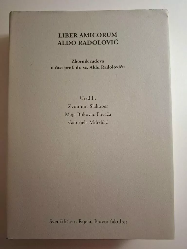 Liber amicorum Aldo Radolović zbornik radova u čast prof. dr. sc. Aldu Radoloviću - Zvonimir Slakoper, Maja Bukovac Puvača, Gabrijela Mihelčić