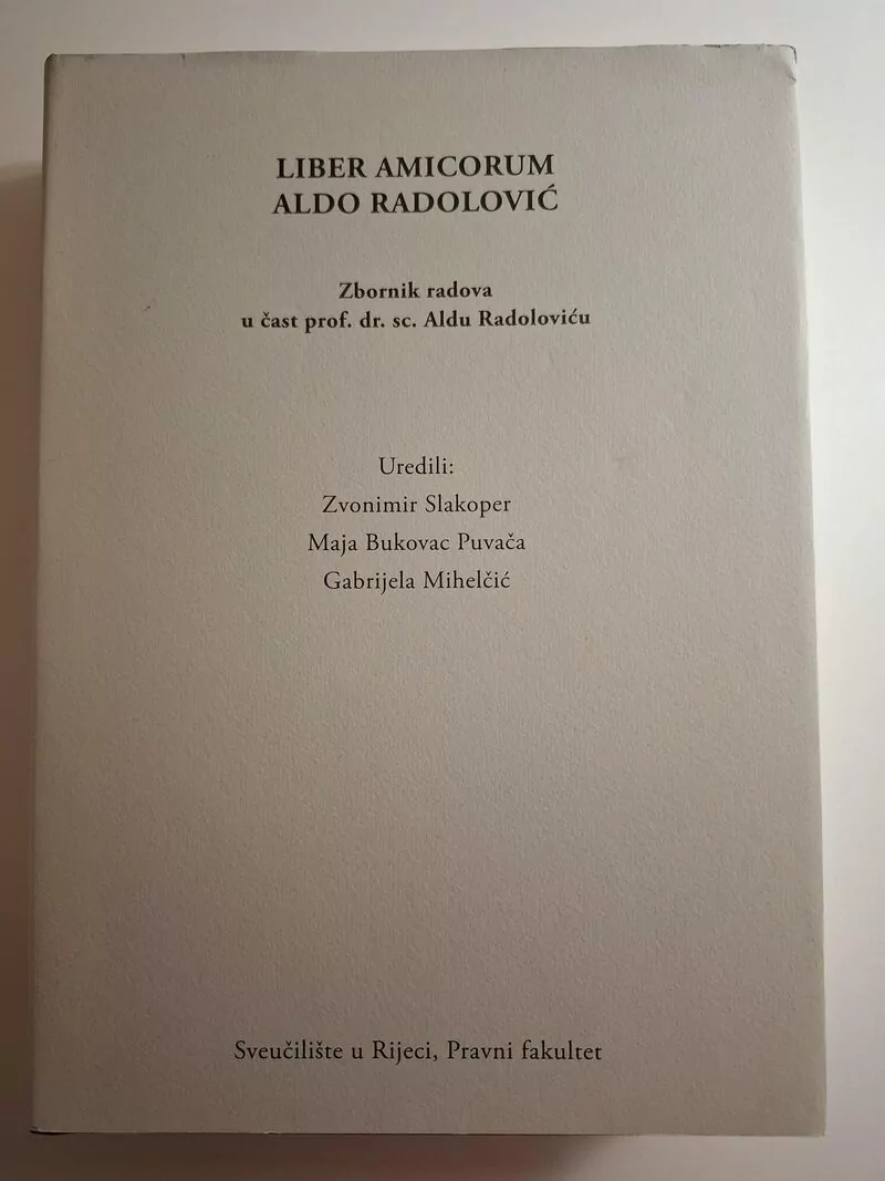 Liber amicorum Aldo Radolović zbornik radova u čast prof. dr. sc. Aldu Radoloviću - Zvonimir Slakoper, Maja Bukovac Puvača, Gabrijela Mihelčić