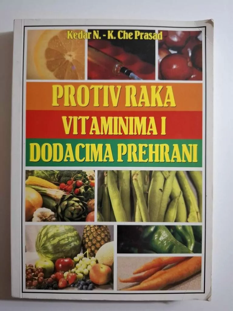 Protiv raka vitaminima i dodacima prehrani : vodič za prevenciju i liječenje / Kedar Nath Prasad , Kedar Che Prasad