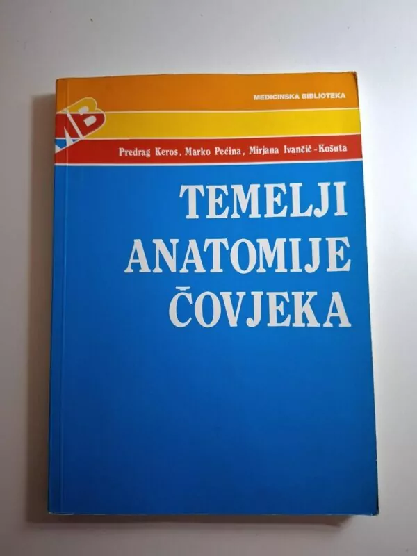 Temelji anatomije čovjeka Predrag Keros, Marko Pećina, Mirjana Ivančić - Košuta