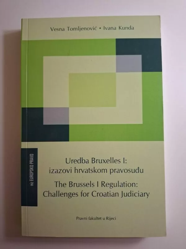 Uredba Bruxelles I izazovi hrvatskom pravosuđu Vesna Tomljenović, Ivana Kunda