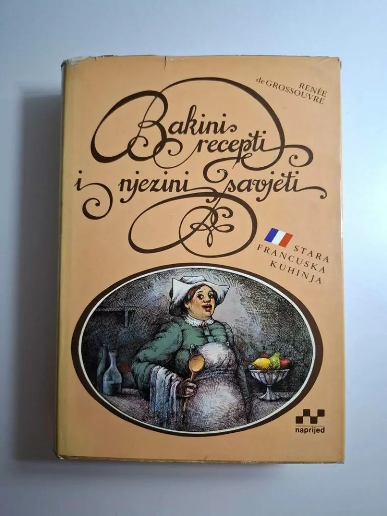 Bakini recepti i njezini savjeti - Renee Grossouvre (stara francuska kuhinja)