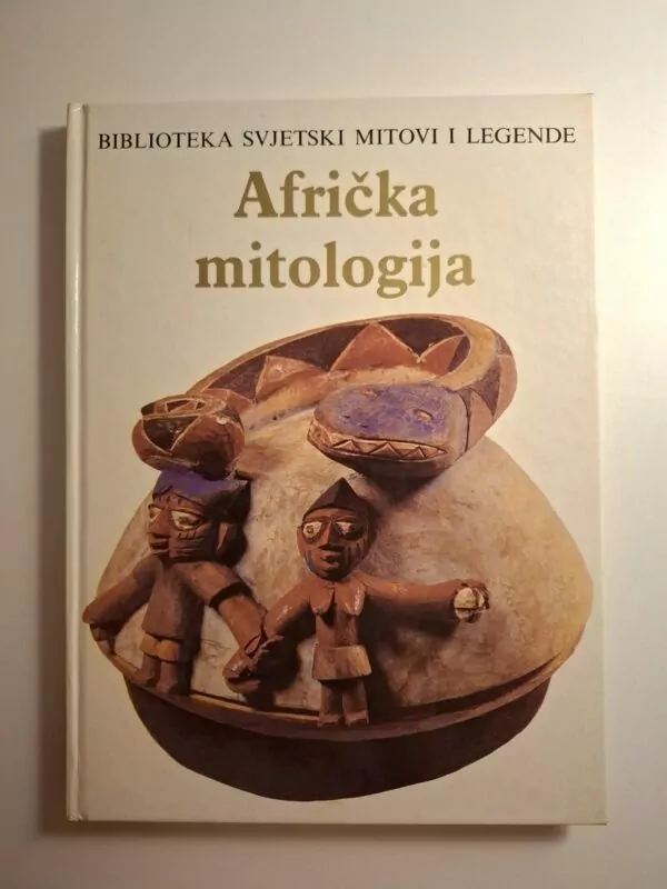 Biblioteka svjetski mitovi i legende Afrička mitologija - Geoffrey Parrinder