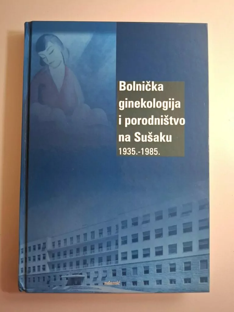 Bolnička ginekologija i porodništvo na Sušaku (1935-1985) - urednik Danko Pavešić