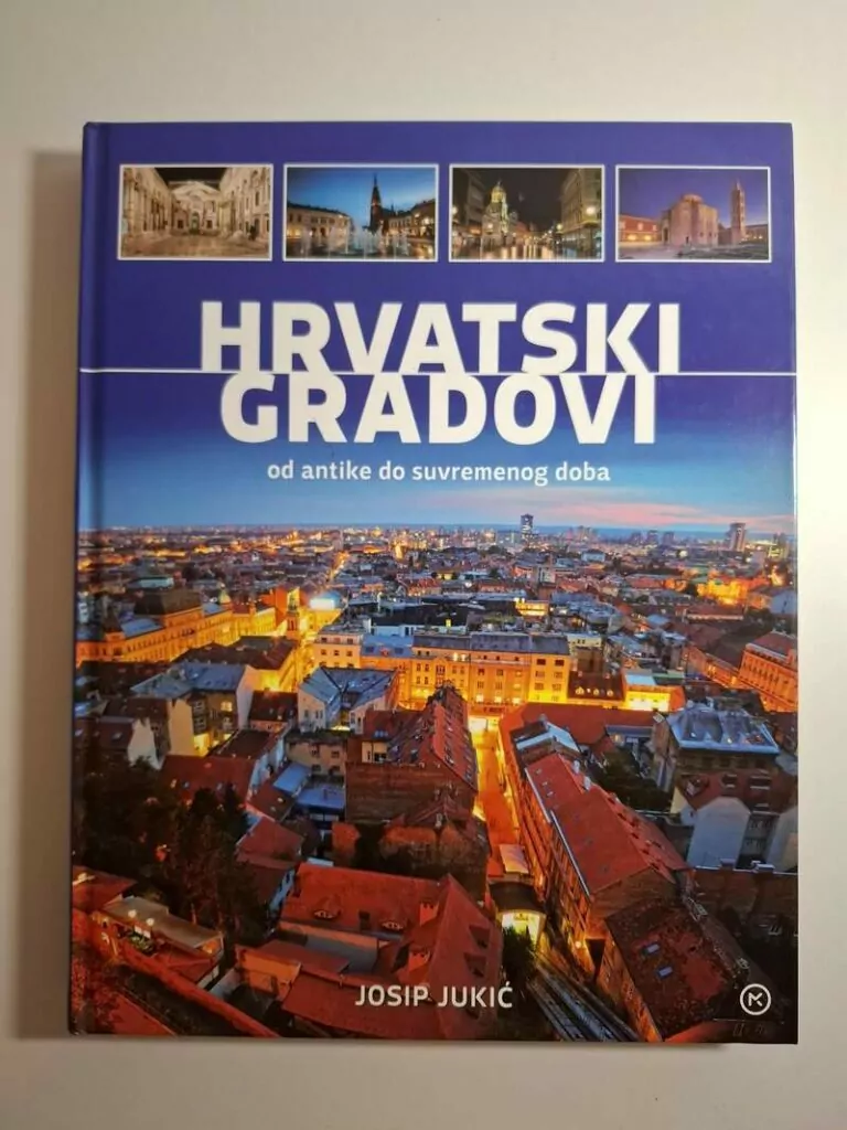 Hrvatski gradovi od antike do suvremenog doba - Josip Jukić