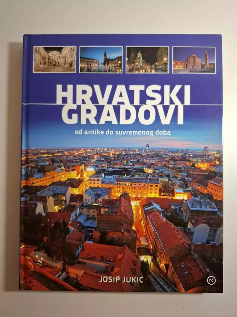 Hrvatski gradovi od antike do suvremenog doba - Josip Jukić