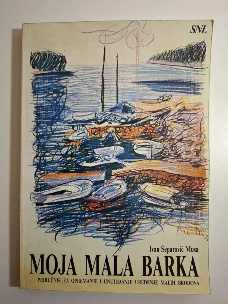 Moja mala barka priručnik za opremanje i unutrašnje uređenje malih brodova Ivan Šeparović Musa