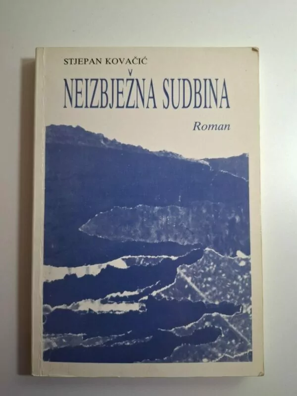 Neizbježna sudbina - Kroz vihore XX. stoljeća (roman) - Stjepan Kovačić