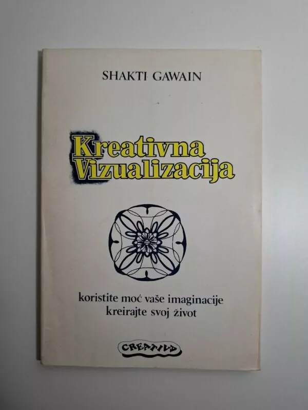 Shakti Gawain - Kreativna vizualizacija (tehnika uporabe ljudske mašte sa svrhom postizanja ciljeva u životu)
