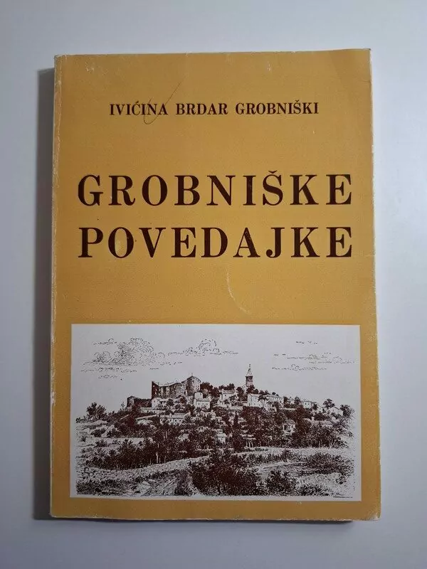 Grobniške povedajke - Ivićina Brdar Grobniški  Hrvatska dijalektalna književnost. Romani, novele, pripovijetke (Grobnik)