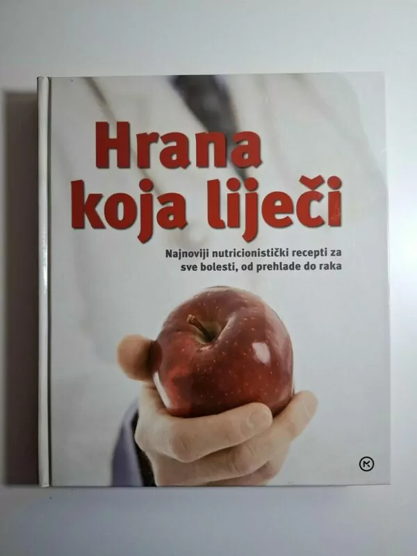 Reader's Digest Hrana koja liječi, Najnoviji nutricionistički recepti za sve bolesti, od prehlade do raka