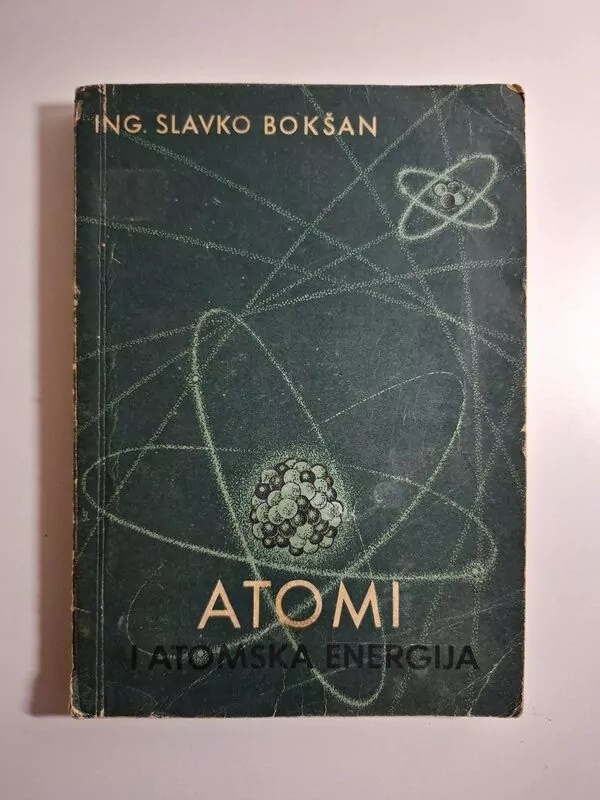 Atomi i atomska energija - Slavko Bokšan (Tehnička knjiga) 1952