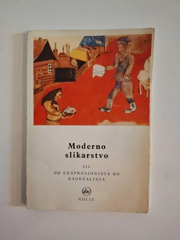 Moderno slikarstvo III od ekspresionista do nadrealista - Mala umetnička enciklopedija Nolit