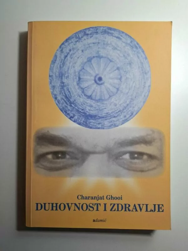Charanjit Ghooi - Duhovnost i zdravlje , cjeloviti uvid u zdravlje koji ujedinjuje tri aspekta medicine (alopatija, homeopatija, ayurveda)