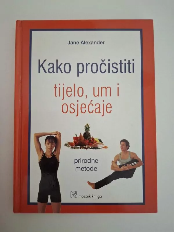 Jane Alexander Kako Pročistiti Tijelo, Um i Osjećaje (prirodne metode, detoksikacija)
