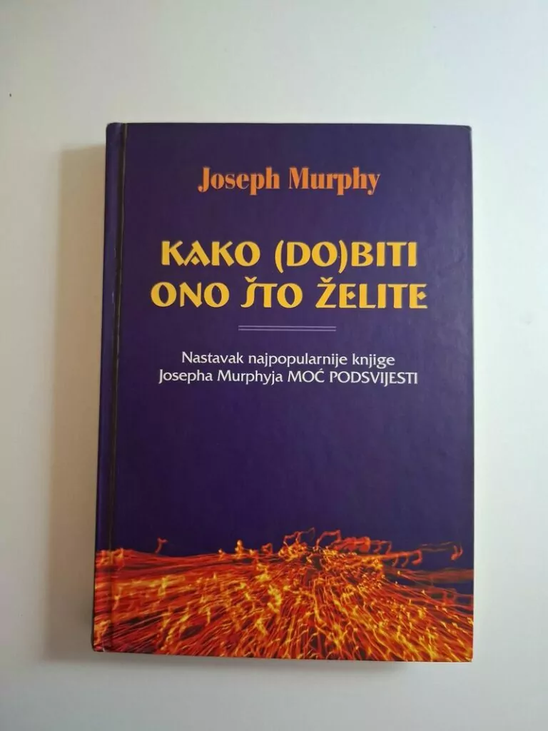 Kako (do)biti ono što želite - Joseph Murphy