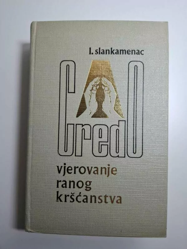 Lazar Slankamenac - Credo Vjerovanje ranog kršćanstva - rano kršćanstvo