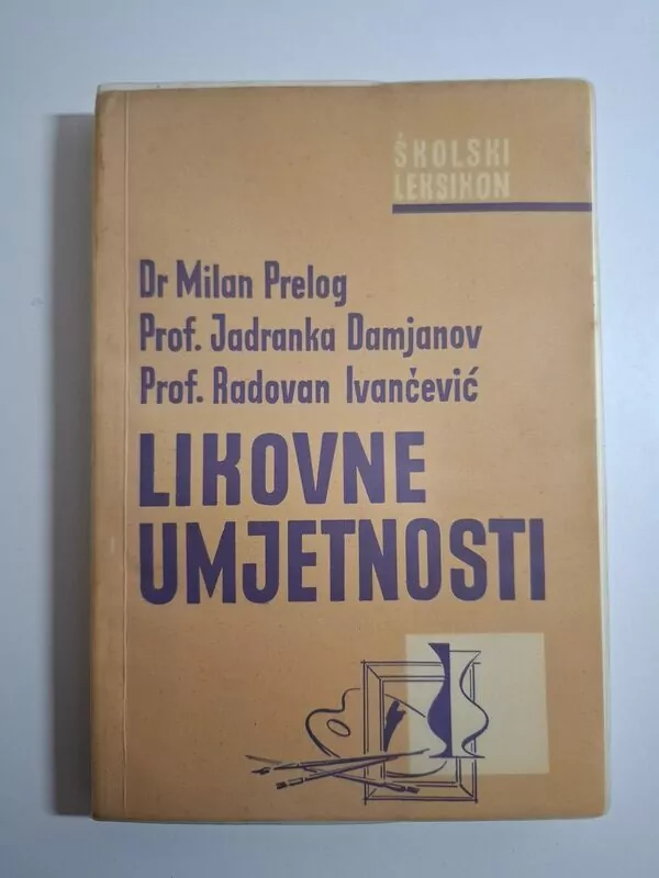 Likovne umjetnosti - školski leksikon Milan Prelog, Jadranka Damjanov, Radovan Ivančević