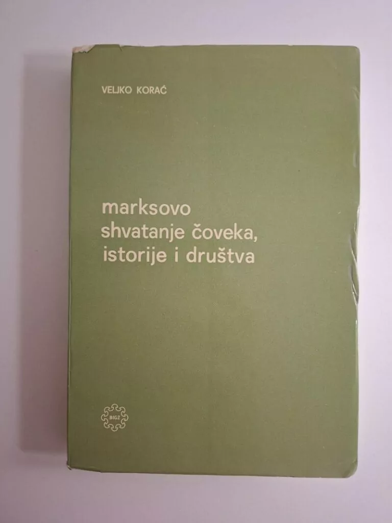 Marksovo shvatanje čoveka, istorije i društva - Veljko Korać (marksizam-filozofija)