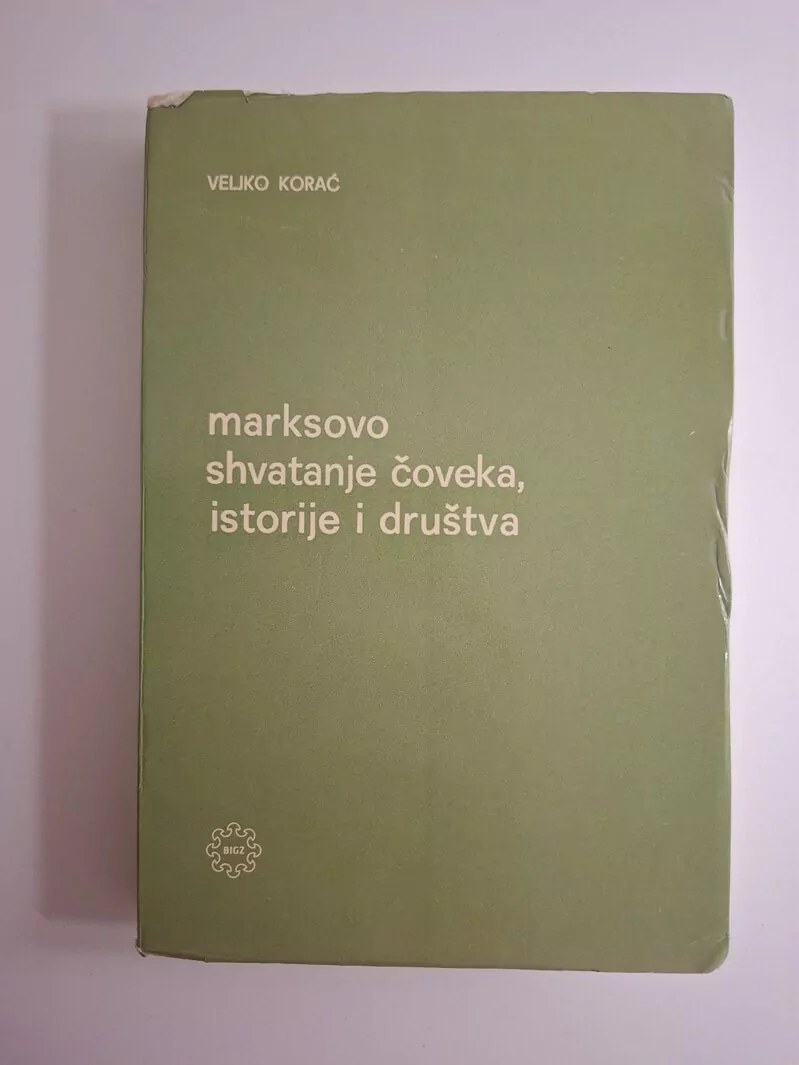 Marksovo shvatanje čoveka, istorije i društva - Veljko Korać (marksizam-filozofija)