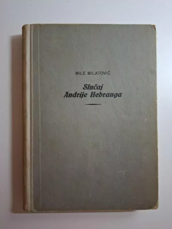 Mile Milatović Slučaj Andrije Hebranga - Andrija Hebrang