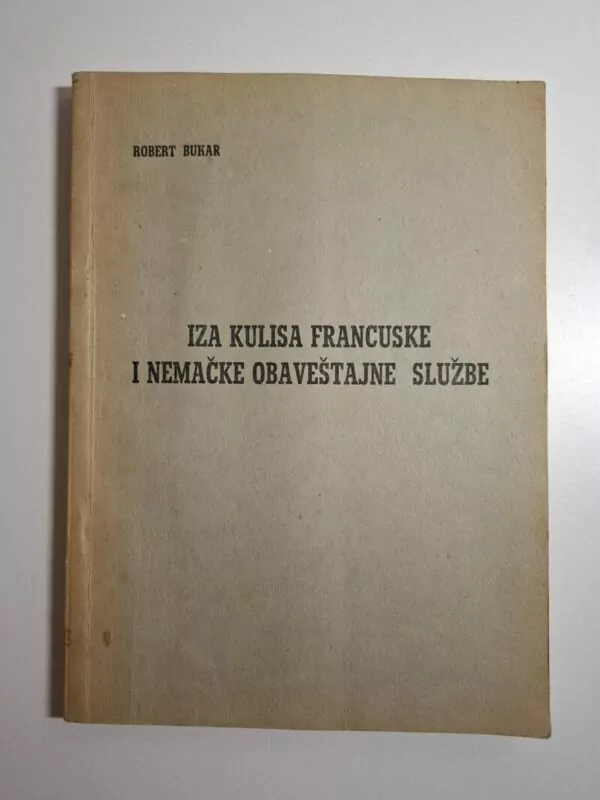 Robert Bukar - Iza kulisa francuske i nemačke obaveštajne službe - špijuni i špijunaža (Njemačka i Francuska)