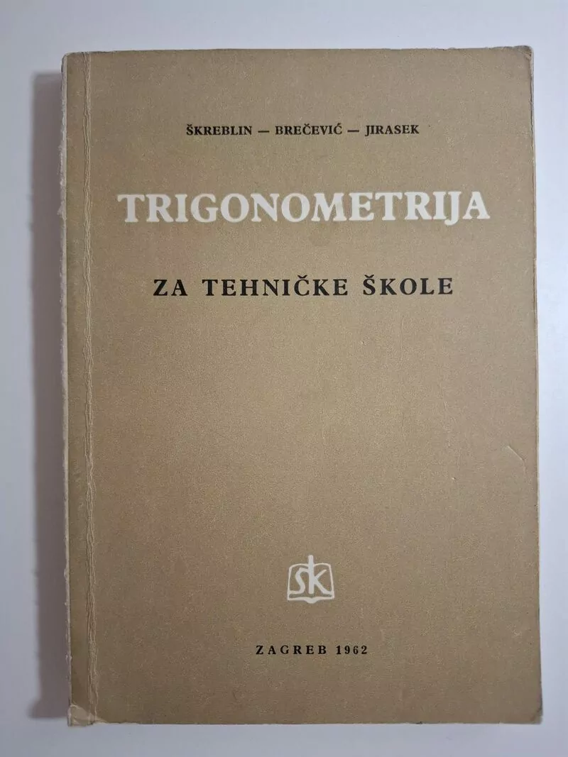 Trigonometrija za tehničke škole iz 1962 - Škreblin, Brečević, Jirasek