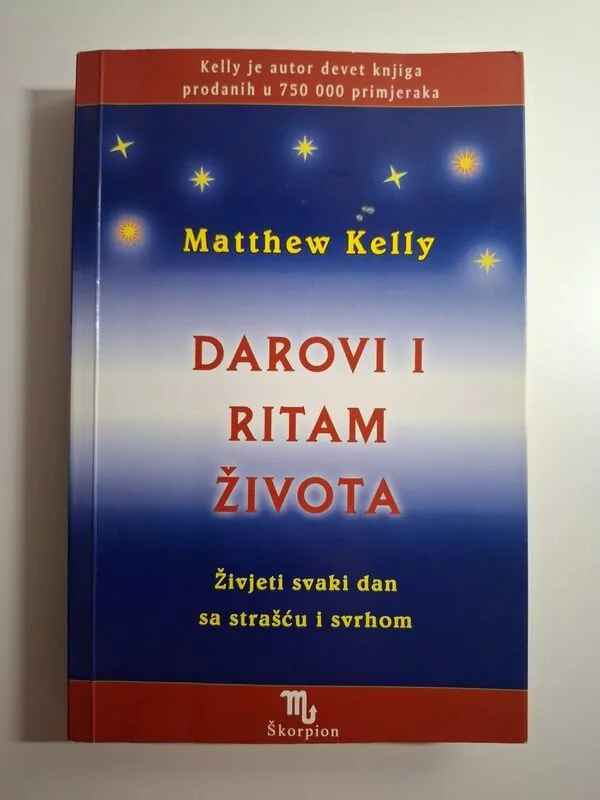 Darovi i ritam života - Matthew Kelly (živjeti svaki dan sa strašću i svrhom)