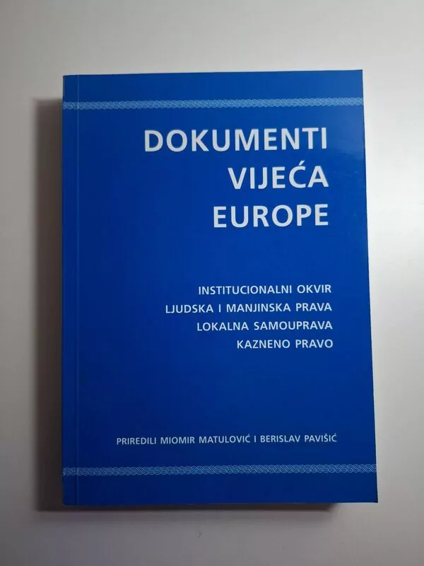 Dokumenti Vijeća Europe - Institucionalni okvir, ljudska i manjinska prava, lokalna samouprava, kazneno pravo (Miomir Matulović, Berislav Pavišić)