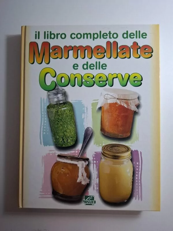 Il libro completo delle Marmellate e delle conserve (marmalade,džemovi,konzerviranje voća i povrća na razne načine)