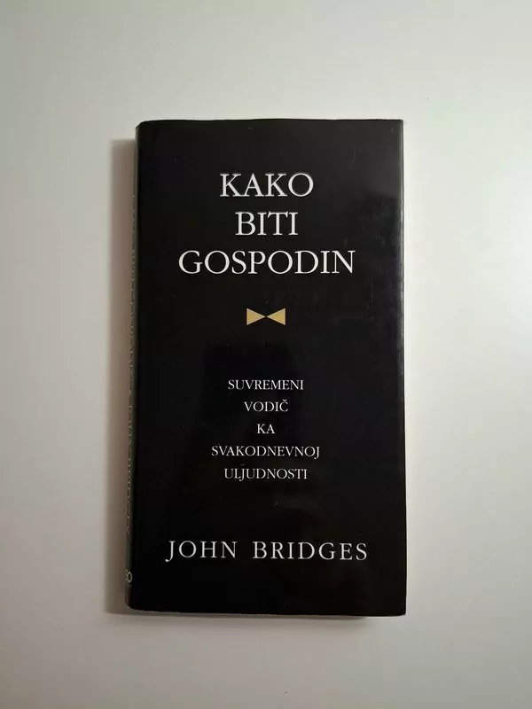 Kako biti gospodin suvremeni vodič ka svakodnevnoj uljudnosti John Bridges