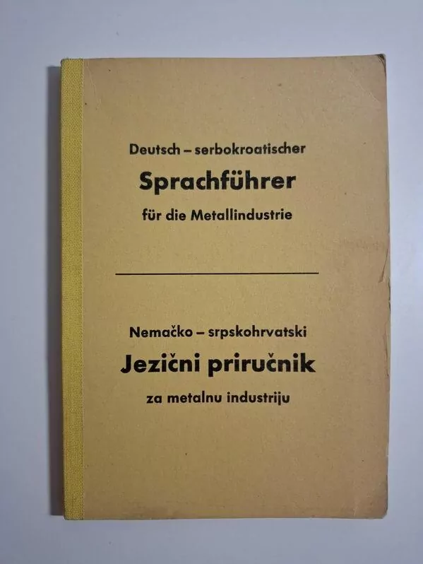Nemacko - srpskohrvatski jezicni prirucnik za metalnu industriju (Deutsch - serbokroatischer Sprachführer für die Metallindustrie)