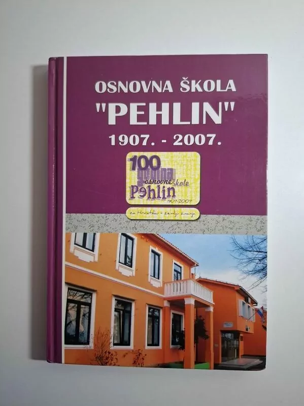 Osnovna škola Pehlin od 1907. do 2007. Rijeka autori Josip Ćiković, Danka Jergović, Nedeljka Rajačić