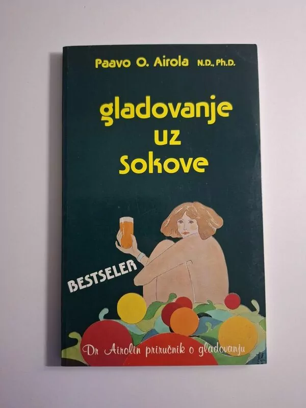 Paavo Airola - Gladovanje uz sokove , biološka medicina te uloga gladovanja za pomlađivanje i poboljšanje zdravlja