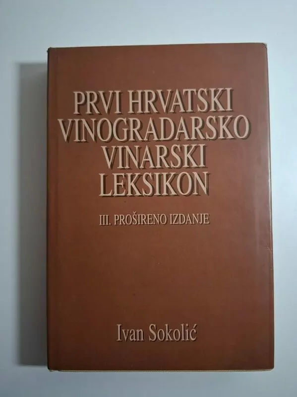 Prvi hrvatski vinogradarsko vinarski leksikon - Ivan Sokolić (vino,vinarstvo i vinogradarstvo)