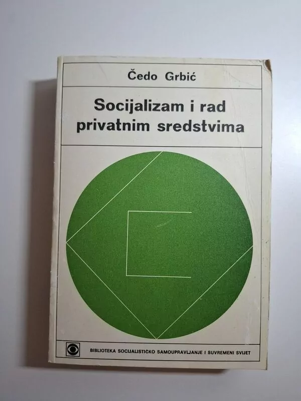Socijalizam i rad privatnim sredstvima - Čedo Grbić (privatni sektor i poduzetništvo u socijalističkom sustavu)