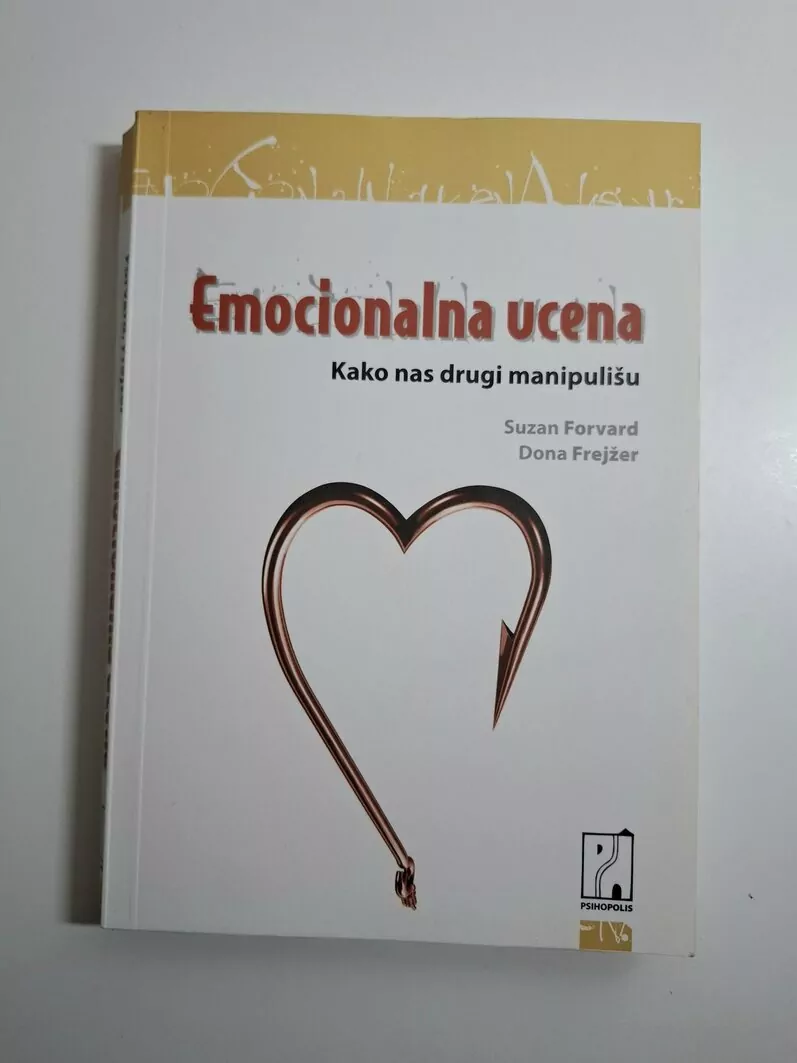 Emocionalna ucena - (Emocionalna ucjena) - kako nas drugi manipulišu , Forward Susan & Frazier Donna