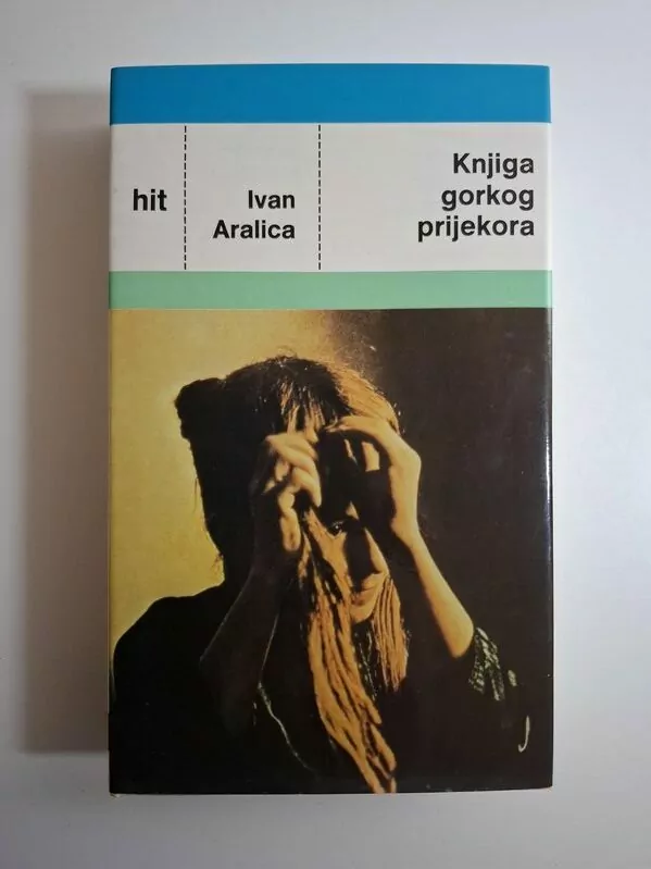 Knjiga gorkog prijekora - Ivan Aralica (Hit Biblioteka)