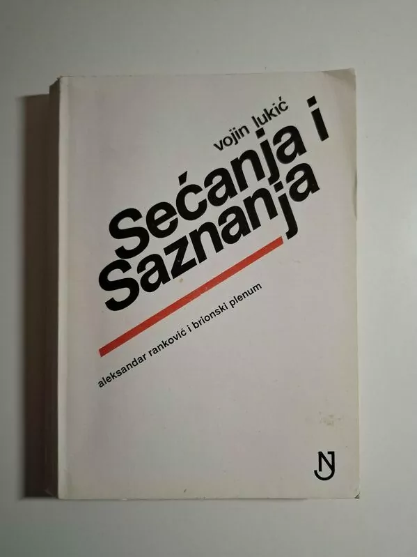 Sećanja i saznanja Aleksandar Ranković i Brionski plenum Vojin Lukić