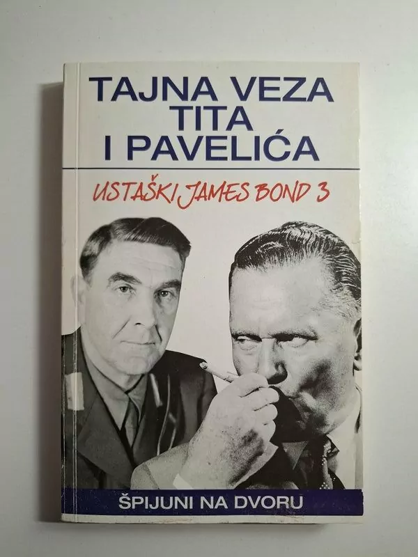 Ustaški James Bond 3 Špijuni na dvoru - Tajna veza Tita i Pavelića , Boris Rašeta
