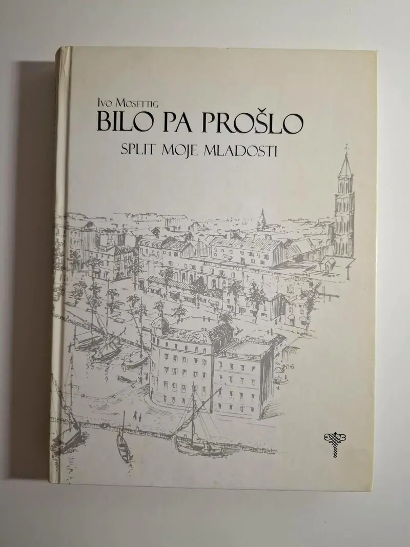 Bilo pa prošlo Split moje mladosti Ivo Mosettig