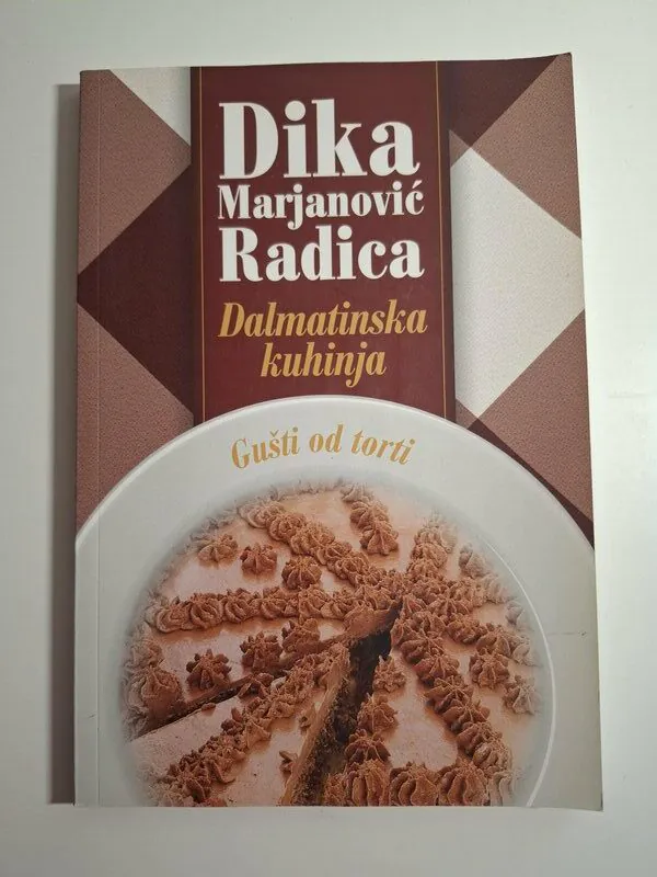 Dalmatinska kuhinja Gušti od torti , Dika Marjanović Radica