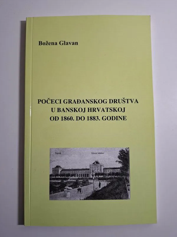 Počeci građanskog društva u Banskoj Hrvatskoj od 1860. do 1883. - Božena Glavan