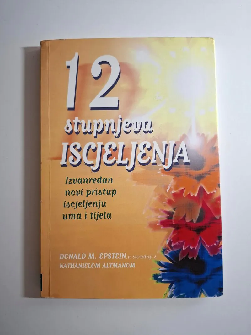 12 stupnjeva iscjeljenja – izvanredan novi pristup iscjeljenju uma i tijela Donald M. Epstein, Nathaniel Altman