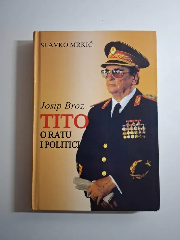 Josip Broz Tito O ratu i politici - Slavko Mrkić