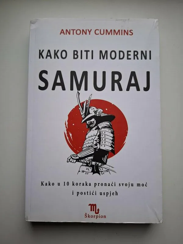 Kako biti moderni samuraj kako u 10 koraka pronaći svoju moć i postići uspjeh - Anthony Cummins