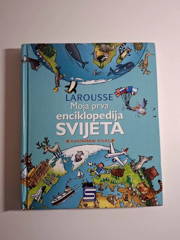 Larousse - Moja prva enciklopedija svijeta - ilustrirani atlas